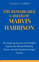 Remarkable Career of Marvin Harrison: The Inspiring Journey of a Football Legend, His Record-Breaking Career, and the Shadows of Legal Turmoil