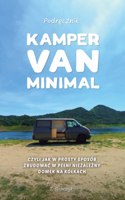Kamper Van Minimal: Czyli jak w prosty sposób zbudowac w pelni niezalezny domek na kólkach