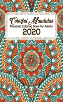 Colorful Mandalas Mandala Coloring Book For Adults 2020: An Adult Coloring Book Featuring Beautiful intricate Mandalas Designed to Soothe the Soul