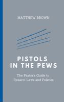 Pistols in the Pews: The Pastor's Guide to Firearm Laws and Policies