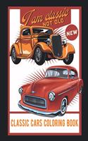 I Am Classic Not Old Classic Cars Coloring Book: Fun Cute And Stress Relieving Classic Cars Lovers Coloring Book For adult Find Relaxation And Mindfulness with Stress Relieving