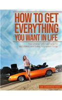 How To Get Everything You Want In Life