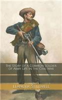 The Story of a Common Soldier of Army Life in the Civil War