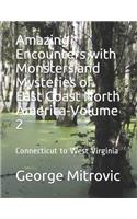 Amazing Encounters with Monsters and Mysteries of East Coast North America-Volume 2: Connecticut to West Virginia