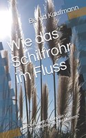 Wie das Schilfrohr im Fluss