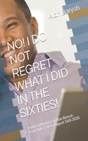 No! I Do Not Regret What I Did in the Sixties!: Political Musings of Alan Barysh From July 27th to August 16th 2020