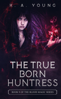 The True Born Huntress: Book 9 of The Blood Magic Series(Blood Magic)