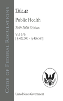 Code of Federal Regulations Title 42 Public Health 2019-2020 Edition Volume 6/6 [§§422.500 - 426.587]