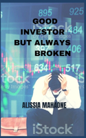 Good Invester but Always Broken