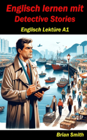 Englisch Lernen mit Detective Stories: Englisch Lektüre A1(2 Englisch A1 Bis B2)