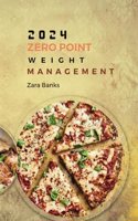 2024 Zero Point Weight management: The Ultimate Guide with Nutrient-Dense Recipes for Low Carb, Low Cholesterol, Low Sodium, High Protein, and Potassium Enrichment