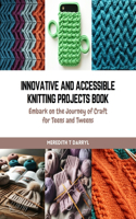 Innovative and Accessible Knitting Projects Book: Embark on the Journey of Craft for Teens and Tweens