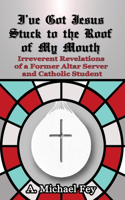 I've Got Jesus Stuck to the Roof of My Mouth