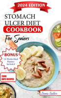 Stomach Ulcers Diet Cookbook For Seniors: The Ultimate Recipes, Nutritional Guidance, Easy to Digest Meals For Symptoms Management Improved Quality of Life