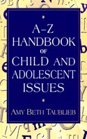 A to Z Handbook of Child and Adolescent Issues