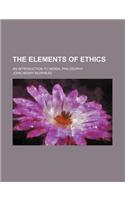 The Elements of Ethics; An Introduction to Moral Philosophy