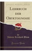 Lehrbuch Der Oryktognosie (Classic Reprint)