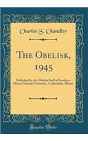 The Obelisk, 1945: Published by the Obelisk Staff of Southern Illinois Normal University, Carbondale, Illinois (Classic Reprint)