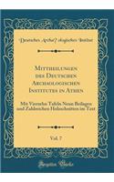 Mittheilungen des Deutschen Archäologischen Institutes in Athen, Vol. 7: Mit Vierzehn Tafeln Neun Beilagen und Zahlreichen Holzschnitten im Text (Classic Reprint)