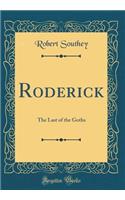 Roderick: The Last of the Goths (Classic Reprint)