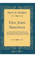 Gen. John Sedgwick: An Address Delivered Before the Vermont Officers' Reunion Society, at Their Sixteenth Annual Meeting at Montpelier, Nov; 11, 1880 (Classic Reprint)