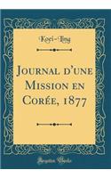 Journal d'Une Mission En CorÃ©e, 1877 (Classic Reprint)