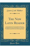 The New Latin Reader: Containing the Latin Text for the Purpose of Recitation; Accompanied with a Key, Containing the Text, a Literal and Free Translation, Arranged in Such a Manner as to Point Out the Difference Between the Latin and the English I
