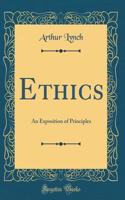 Ethics: An Exposition of Principles (Classic Reprint)