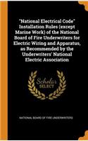 National Electrical Code Installation Rules (except Marine Work) of the National Board of Fire Underwriters for Electric Wiring and Apparatus, as Recommended by the Underwriters' National Electric Association