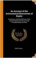 An Account of the Astronomical Discoveries of Kepler