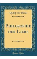 Philosophie Der Liebe (Classic Reprint)