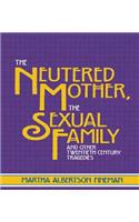 Neutered Mother, the Sexual Family and Other Twentieth Century Tragedies