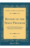 Review of the Space Program, Vol. 1: Hearings Before the Committee on Science and Astronautics, U. S. House of Representatives, Eighty-Sixth Congress, Second Session; January 20, 22, 25, 26, 27, 28, 29; February 1, 2, 3, 4, and 5, 1960; (No. 3)