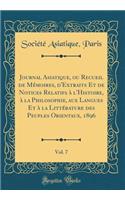 Journal Asiatique, Ou Recueil de Mï¿½moires, d'Extraits Et de Notices Relatifs ï¿½ l'Histoire, ï¿½ La Philosophie, Aux Langues Et ï¿½ La Littï¿½rature Des Peuples Orientaux, 1896, Vol. 7 (Classic Reprint)