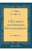 L'ï¿½clairage Des Portraits Photographiques (Classic Reprint)