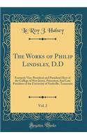 The Works of Philip Lindsley, D.D, Vol. 2: Formerly Vice-President and President Elect of the College of New Jersey, Princeton; And Late President of the University of Nashville, Tennessee (Classic Reprint)