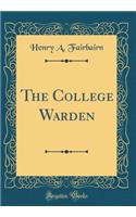 The College Warden (Classic Reprint)