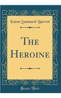 The Heroine (Classic Reprint)