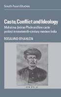 Caste, Conflict And Ideology Mahatma Jotirao Phule And Low Caste Protest In Nineteenth- Century Western India