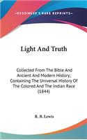 Light And Truth: Collected From The Bible And Ancient And Modern History; Containing The Universal History Of The Colored And The Indian Race (1844)