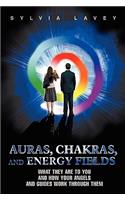 Auras, Chakras, and Energy Fields: What They Are To You and How Your Angels and Guides Work Through Them(English)