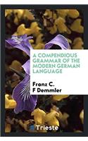 A Compendious Grammar of the Modern German Language