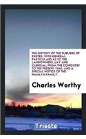 The History of the Suburbs of Exeter: With General Particulars as to the Landowners, Lay and Clerical, from the Conquest to the Present Time, and a Special Notice of the Hamlyn Family