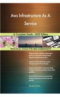 Aws Infrastructure As A Service A Complete Guide - 2020 Edition