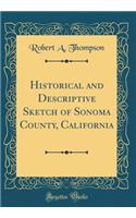 Historical and Descriptive Sketch of Sonoma County, California (Classic Reprint)