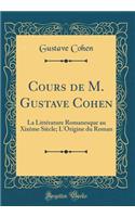 Cours de M. Gustave Cohen: La Littérature Romanesque au Xixème Siècle; L'Origine du Roman (Classic Reprint)