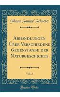 Abhandlungen Ã?ber Verschiedene GegenstÃ¤nde Der Naturgeschichte, Vol. 2 (Classic Reprint)