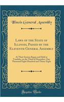 Laws of the State of Illinois, Passed by the Eleventh General Assembly: At Their Session Began and Held at Vandalia, on the Third of December, One Thousand Eight Hundred and Thirty-Eight (Classic Reprint)