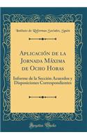 Aplicación de la Jornada Máxima de Ocho Horas: Informe de la Sección Acuerdos y Disposiciones Correspondientes (Classic Reprint)