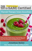 28 Days of Calorie Myth & SANE Certified Thyroid Therapy Green Smoothies: Safely, Naturally, and Permanently Reverse Thyroid Damage, Clear Hormonal Clogs, and Address the Hidden Causes of Stubborn Belly Fat, Digestive Issu
